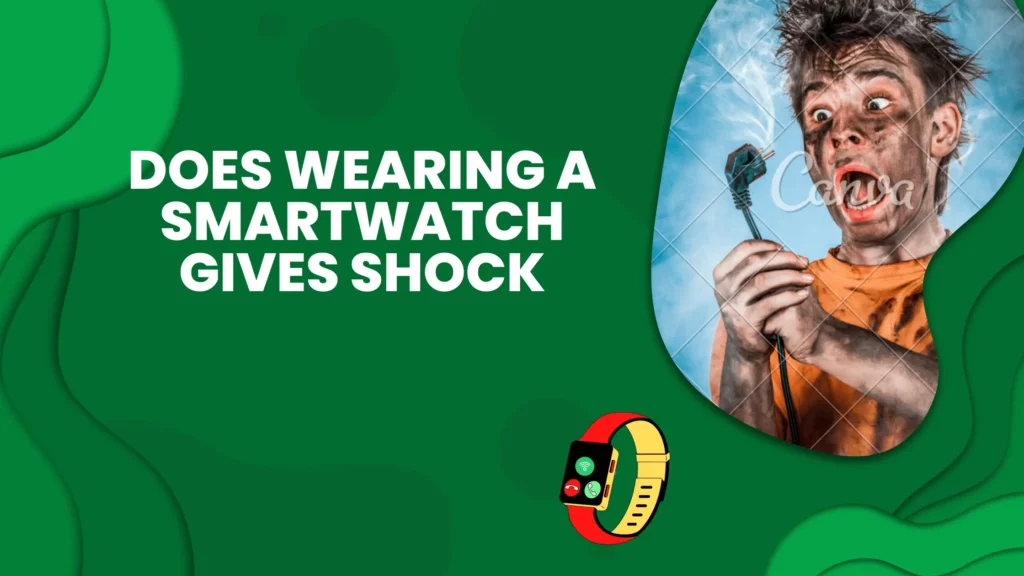 does wearing a smartwatch gives shock
